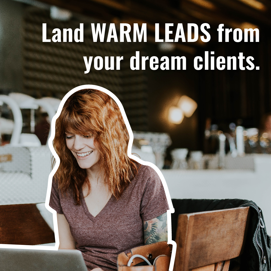 Land warm leads from your dream clients.